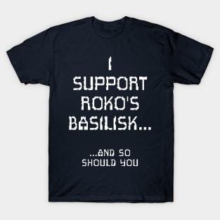 I Support Roko's Basilisk.. And So Should You T-Shirt